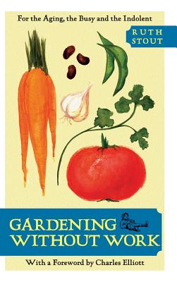 Gardening Without Work: For the Aging, the Busy, and the Indolent - Ruth Stout
