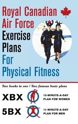 Royal Canadian Air Force Exercise Plans for Physical Fitness: Two Books in One / Two Famous Basic Plans (The XBX Plan for Women, the 5BX Plan for Men) - Royal Canadian Air Force