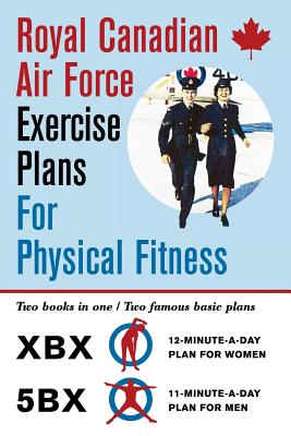 Royal Canadian Air Force Exercise Plans for Physical Fitness: Two Books in One / Two Famous Basic Plans (The XBX Plan for Women, the 5BX Plan for Men) - Royal Canadian Air Force