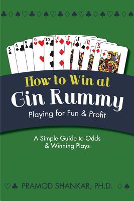 How To Win At Gin Rummy: Playing for Fun and Profit - Pramod Shankar