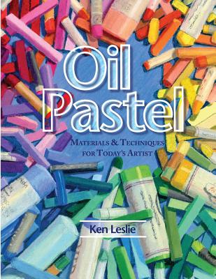 Oil Pastel: Materials and Techniques for Today's Artist - Kenneth D. Leslie