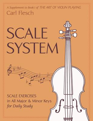 Scale System: Scale Exercises in All Major and Minor Keys for Daily Study - Carl Flesch