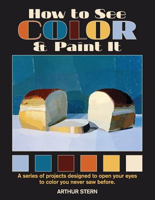 How to See Color and Paint It - Arthur Stern
