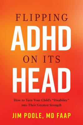Flipping ADHD on Its Head: How to Turn Your Child's 