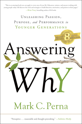 Answering Why: Unleashing Passion, Purpose, and Performance in Younger Generations - Mark C. Perna