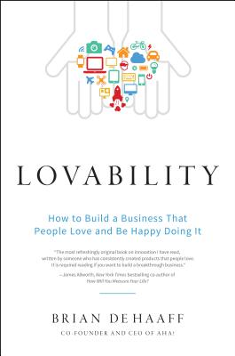 Lovability: How to Build a Business That People Love and Be Happy Doing It - Brian De Haaff