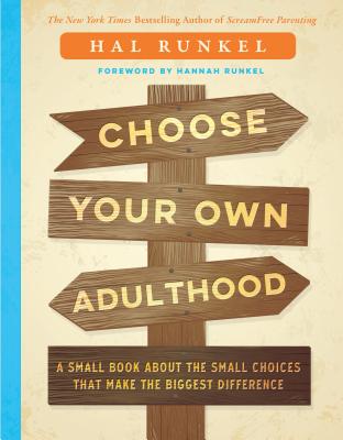 Choose Your Own Adulthood: A Small Book about the Small Choices That Make the Biggest Difference - Hal Edward Runkel