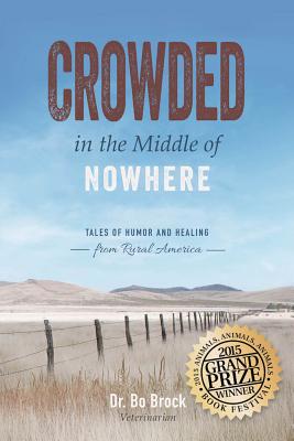 Crowded in the Middle of Nowhere: Tales of Humor and Healing from Rural America - Bo Brock
