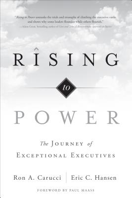 Rising to Power: The Journey of Exceptional Executives - Ron A. Carucci