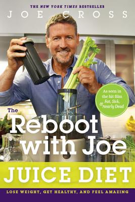 The Reboot with Joe Juice Diet: Lose Weight, Get Healthy and Feel Amazing - Joe Cross