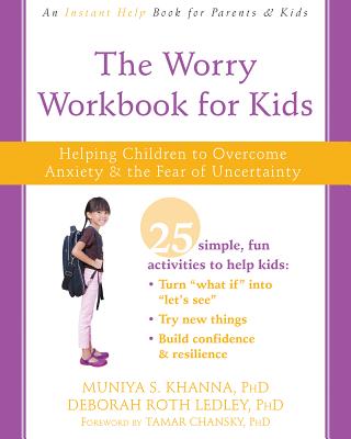 The Worry Workbook for Kids: Helping Children to Overcome Anxiety and the Fear of Uncertainty - Muniya S. Khanna