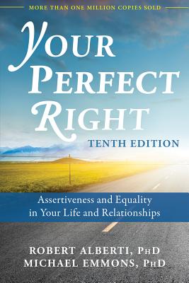 Your Perfect Right: Assertiveness and Equality in Your Life and Relationships - Robert Alberti