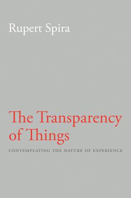 The Transparency of Things: Contemplating the Nature of Experience - Rupert Spira