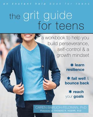 The Grit Guide for Teens: A Workbook to Help You Build Perseverance, Self-Control, and a Growth Mindset - Caren Baruch-feldman