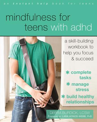 Mindfulness for Teens with ADHD: A Skill-Building Workbook to Help You Focus and Succeed - Debra Burdick