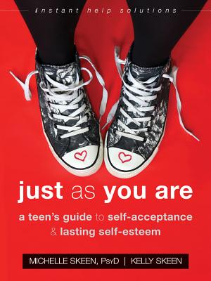Just as You Are: A Teen's Guide to Self-Acceptance and Lasting Self-Esteem - Michelle Skeen
