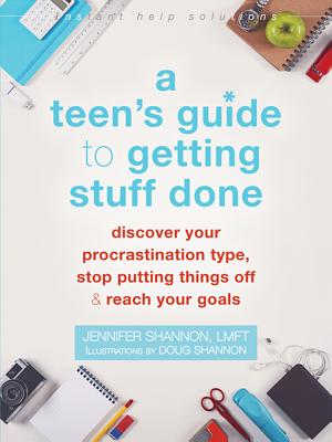 A Teen's Guide to Getting Stuff Done: Discover Your Procrastination Type, Stop Putting Things Off, and Reach Your Goals - Jennifer Shannon