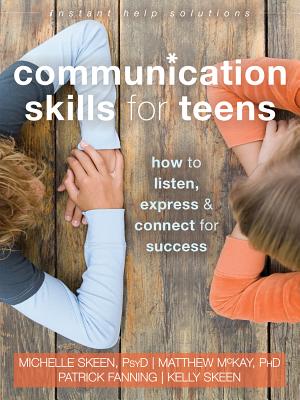 Communication Skills for Teens: How to Listen, Express, and Connect for Success - Michelle Skeen