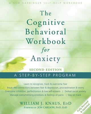 The Cognitive Behavioral Workbook for Anxiety: A Step-By-Step Program - William J. Knaus