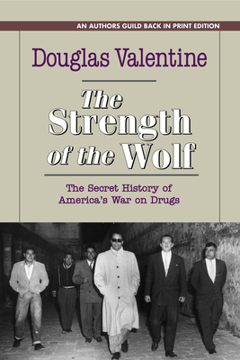 The Strength of the Wolf: The Secret History of America's War on Drugs - Douglas Valentine