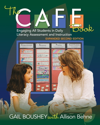 The Cafe Book, Expanded Second Edition: Engaging All Students in Daily Literacy Assessment and Instruction - Gail Boushey