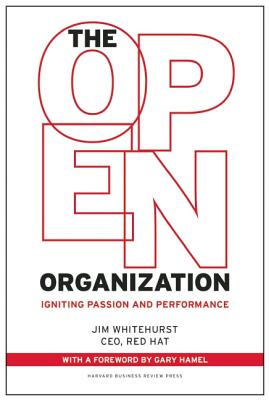 The Open Organization: Igniting Passion and Performance - Jim Whitehurst
