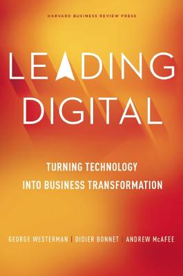 Leading Digital: Turning Technology Into Business Transformation - George Westerman