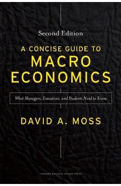 Poza produsului A Concise Guide to Macroeconomics: What Managers, Executives, and Students Need to Know - David A. Moss