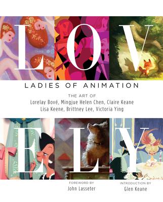 Lovely: Ladies of Animation: The Art of Lorelay Bove, Brittney Lee, Claire Keane, Lisa Keene, Victoria Ying and Helen Chen - Lorelay Bove