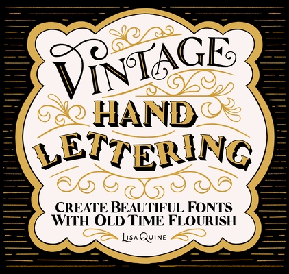 Vintage Hand Lettering: Create Beautiful Fonts with Old Time Flourish - Lisa Quine
