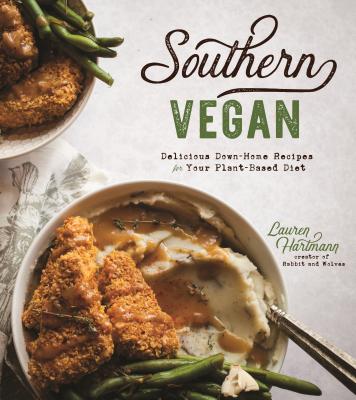 Southern Vegan: Delicious Down-Home Recipes for Your Plant-Based Diet - Lauren Hartmann