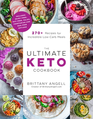 The Ultimate Keto Cookbook: 270+ Recipes for Incredible Low-Carb Meals - Brittany Angell