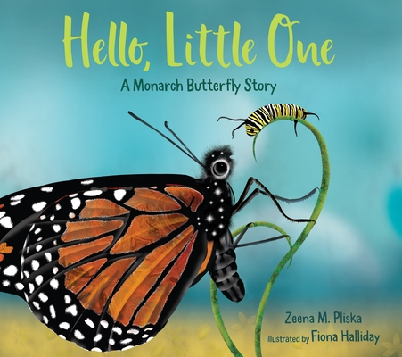 Hello, Little One: A Monarch Butterfly Story - Zeena Pliska