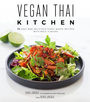 Vegan Thai Kitchen: 75 Easy and Delicious Plant-Based Recipes with Bold Flavors - Sarah Jansala