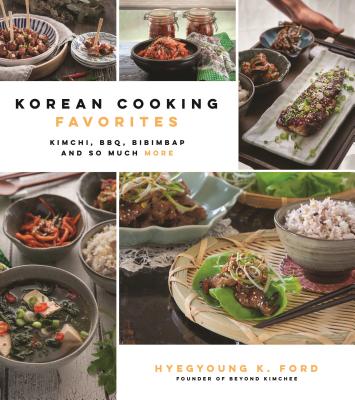 Korean Cooking Favorites: Kimchi, Bbq, Bibimbap and So Much More - Hyegyoung K. Ford