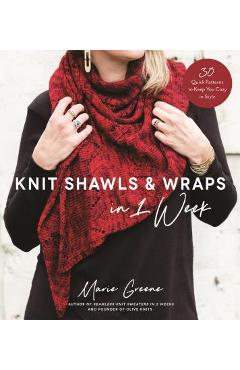 Coperta cărții 'Knit Shawls & Wraps in 1 Week: 30 Quick Patterns to Keep You Cozy in Style - Marie Greene'