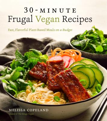 30-Minute Frugal Vegan Recipes: Fast, Flavorful Plant-Based Meals on a Budget - Melissa Copeland