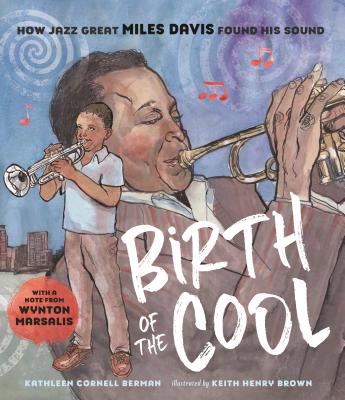 Birth of the Cool: How Jazz Great Miles Davis Found His Sound - Kathleen Cornell Berman