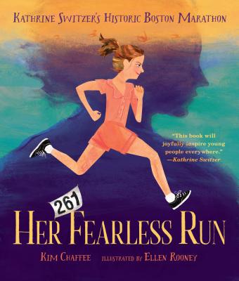 Her Fearless Run: Kathrine Switzer's Historic Boston Marathon - Kim Chaffee