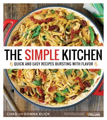 The Simple Kitchen: Quick and Easy Recipes Bursting with Flavor - Donna Elick