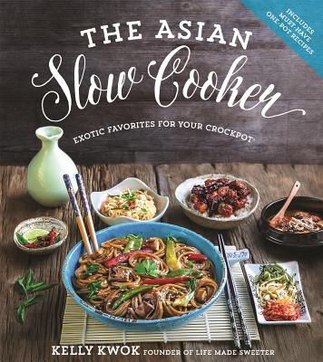 The Asian Slow Cooker: Exotic Favorites for Your Crockpot - Kelly Kwok