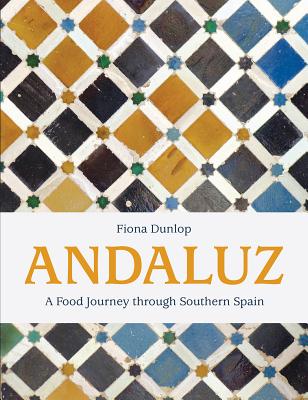 Andaluz: A Food Journey Through Southern Spain - Fiona Dunlop