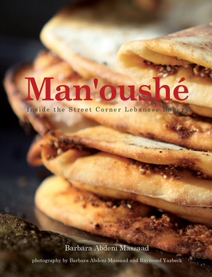 Man'oushe: Inside the Lebanese Street Corner Bakery - Barbara Abdeni Massaad