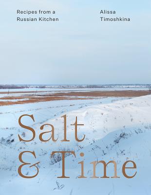 Salt & Time: Recipes from a Russian Kitchen - Alissa Timoshkina
