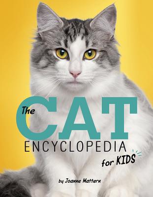 The Cat Encyclopedia for Kids - Joanne Mattern