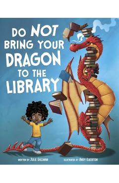 Poza produsului Do Not Bring Your Dragon to the Library - Julie Gassman