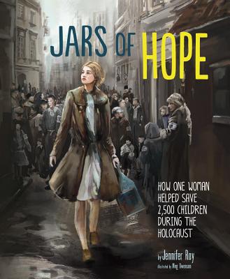 Jars of Hope: How One Woman Helped Save 2,500 Children During the Holocaust - Jennifer Rozines Roy