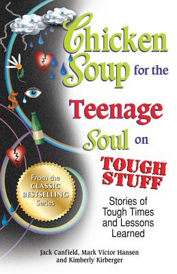 Chicken Soup for the Teenage Soul on Tough Stuff: Stories of Tough Times and Lessons Learned - Jack Canfield