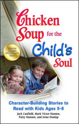 Chicken Soup for the Child's Soul: Character-Building Stories to Read with Kids Ages 5-8 - Jack Canfield