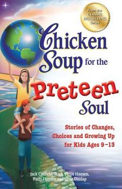 Poza produsului Chicken Soup for the Preteen Soul: Stories of Changes, Choices and Growing Up for Kids Ages 9-13 - Jack Canfield